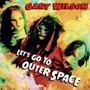 Let's Go To Outher Space - Gary Wilson