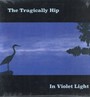 In Violet Light - Tragically Hip