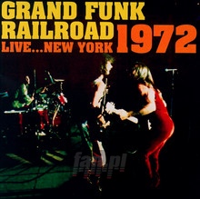 Live...New York 1972 - Grand Funk Railroad