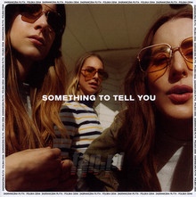 Something To Tell You - Haim - bigger Something To Tell You - Haim
