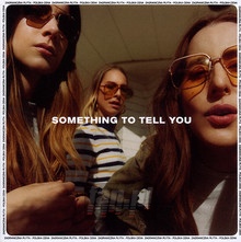 Something To Tell You - Haim