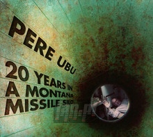 20 Years In A Montana Missile Silo - Pere Ubu