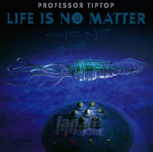 Life Is No Matter - Professor Tip Top - powiększ Life Is No Matter - Professor Tip Top