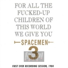 For All The Fucked Up Children Of This World - Spacemen 3