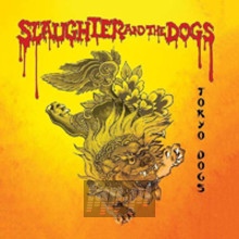 Tokyo Dogs - Slaughter & The Dogs Tokyo Dogs - Slaughter & The Dogs