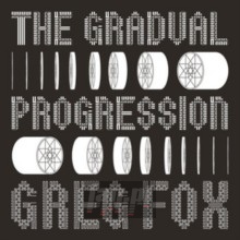 The Gradual Progression - Greg Fox The Gradual Progression - Greg Fox