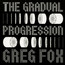 The Gradual Progression - Greg Fox