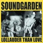 Lollauder Than Love - Soundgarden