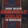 How Much Is Enough - Miracle Drug
