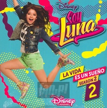 La Vida Es Un Sueno - Season 2 - Elenco De Soy Luna