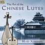 Art Of The Chinese Lutes - Miao Xiaoyun