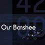 4200 - Our Banshee