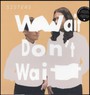 Wait Don't Wait - Sisters
