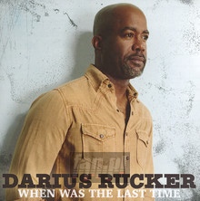 When Was The Last Time - Darius Rucker - bigger When Was The Last Time - Darius Rucker