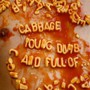 Young, Dumb & Full Of Of... - Cabbage