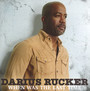When Was The Last Time - Darius Rucker