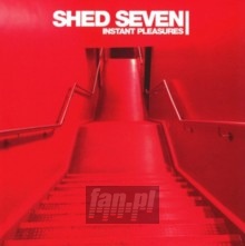 Instant Pleasures - Shed Seven