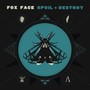 Spoil + Destroy - Fox Face