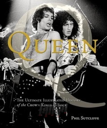 The Ultimate Illustrated History Of The Crown Kings Of Rock - Queen