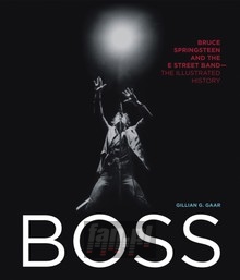 Boss. Bruce Springsteen & The E Street Band. The Illustrat - Bruce Springsteen