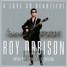 A Love So Beautiful: Roy Orbison & The Royal Philharmonic Or - Roy Orbison
