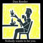 Nobody Wants To Be You - Dan Reeder