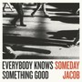 Everybody Knows Something - Someday Jacob