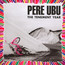 Tenement Year - Pere Ubu