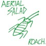 Roach - Aerial Salad