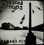 Humans Fly - Dog Faced Hermans