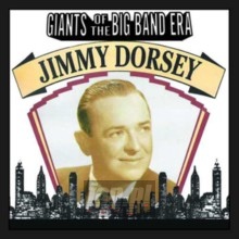 Giants Of The Big Band Era: Jimmy Dorsey - Jimmy Dorsey Giants Of The Big Band Era: Jimmy Dorsey - Jimmy Dorsey