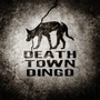 Death Town Dingo - Death Town Dingo