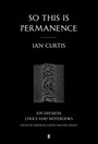 [Ian Curtis]: So This Is Permanence. Joy Division Lyrics & N - Joy Division