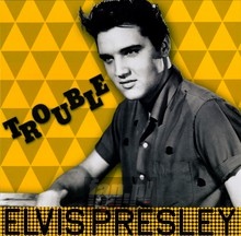 Trouble - Elvis Presley