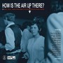 How Is The Air Up There?: 80 Mod, Soul & Freakbeat Nuggets - V/A