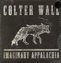 Imaginary Appalachia - Colter Wall
