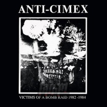 Victims Of A Bomb Raid: 1982-1984 - Anti Cimex - bigger Victims Of A Bomb Raid: 1982-1984 - Anti Cimex