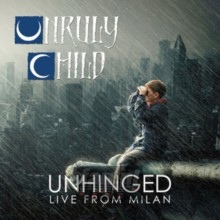 Unhinged-Live In Milan - Unruly Child