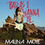 Bad As I Wanna Be - Malina Moye