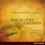 Par Quatre Chemins - New Oxford String Quartet