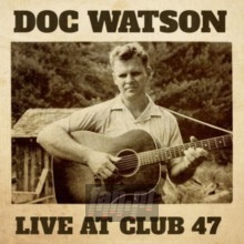 Live At Club 47 - Doc Watson