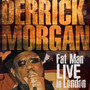 Fat Man Live In London - Derrick Morgan