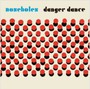 Danger Dance - Noseholes
