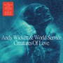 Creatures Of Love - Andy Wickett  & World Service