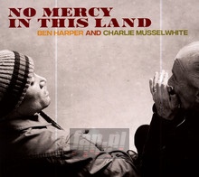 No Mercy In This Land - Ben  Harper  / Charlie  Musselwhite 