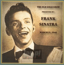 Old Gold Show Presented By Frank Sinatra: March 13 - Frank Sinatra