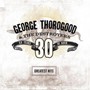 Greatest Hits: 30 Years Of Rock - George Thorogood  & Destroyers