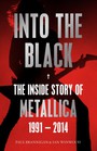 Into The Black. The Inside Story Of Metallica 1991-2014 - Metallica