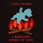 I Sometimes Dream Of Glue - Luke Haines