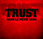 Dans Le Meme Sang - Trust